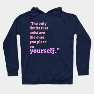 The only limits that exist are the ones you place on yourself Hoodie